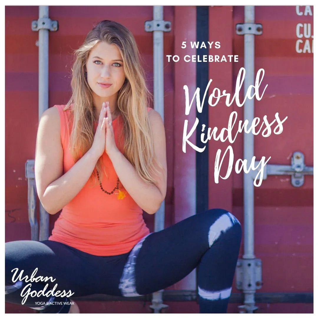 5 Ways To Celebrate World Kindness Day Urban Goddess Yoga Activewear 5-ways-to-celebrate-world-kindness-day-urban-goddess-yoga-activewear